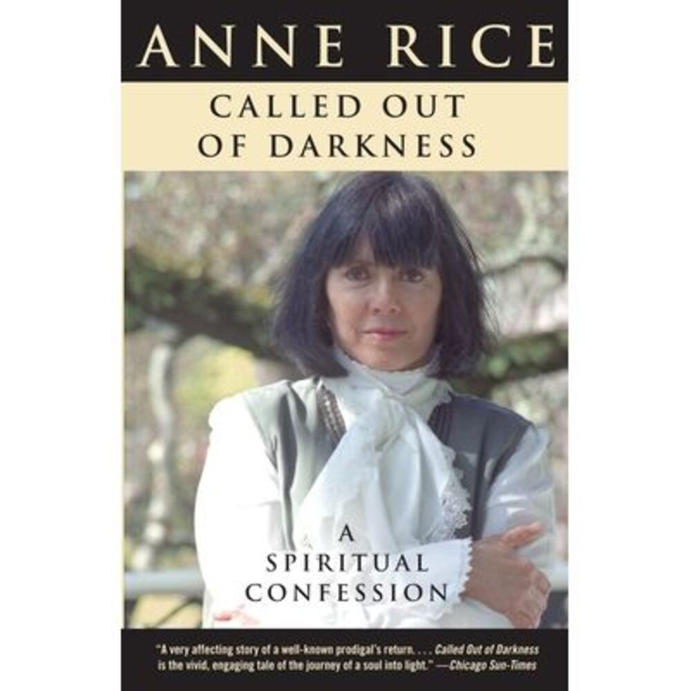 Called Out of Darkness: A Spiritual Confession -- Anne Rice